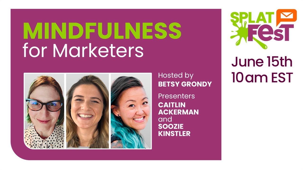 Mindfulness for Marketers | Splat Fest 2021 | Email on Acid