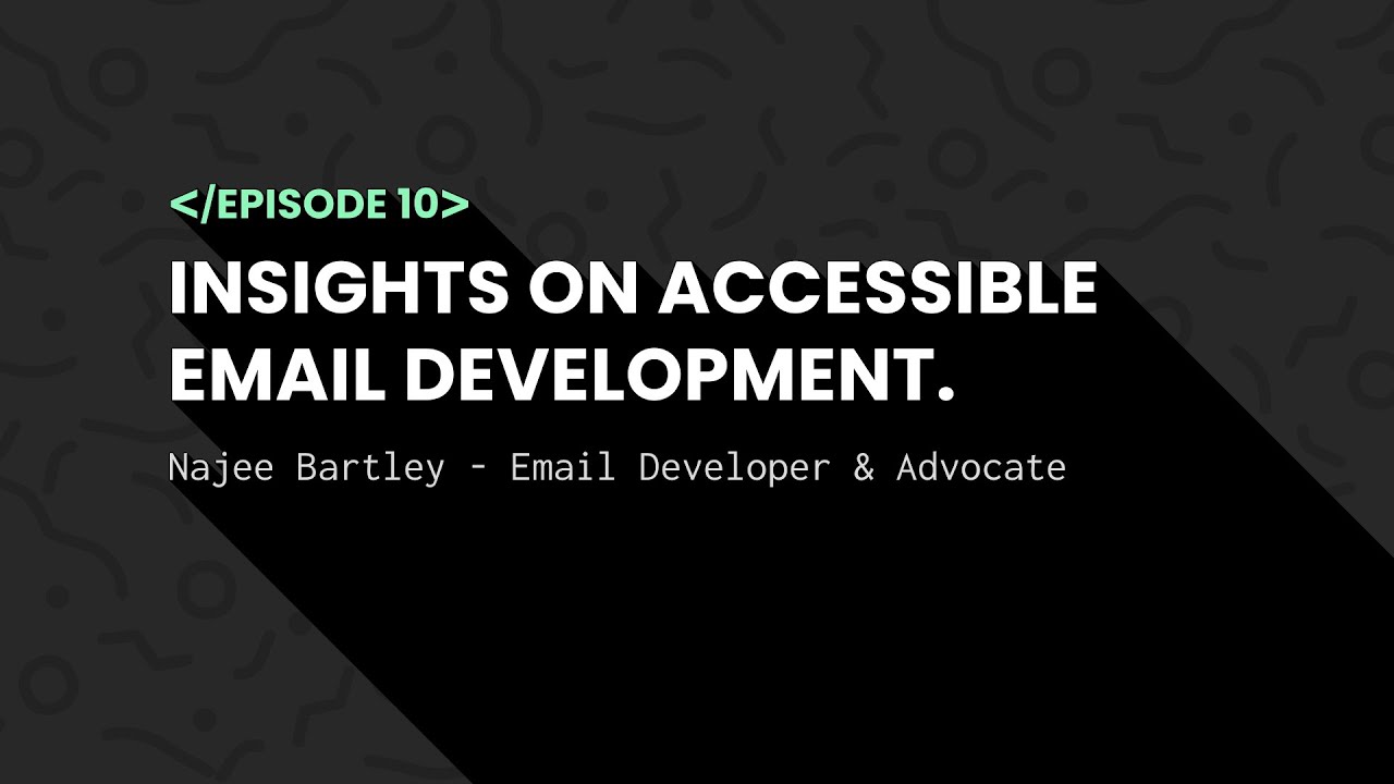 Notes from the Dev | Episode 10 | Insights on Accessible Email Development
