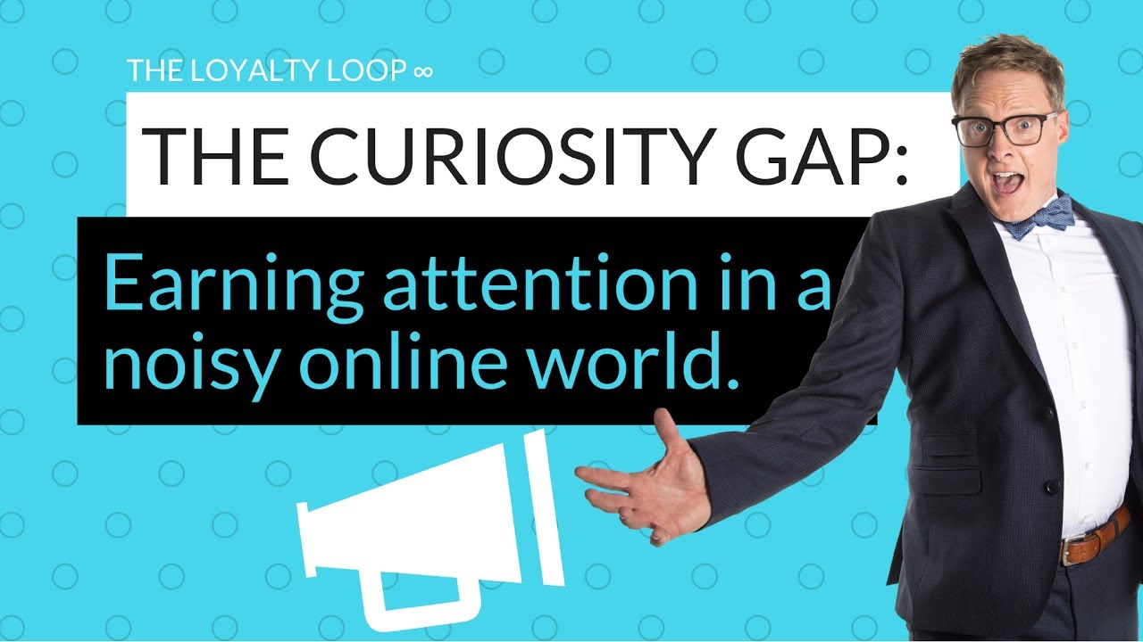 How to Earn Attention in a Noisy Online World | Marketing Using the Curiosity Gap