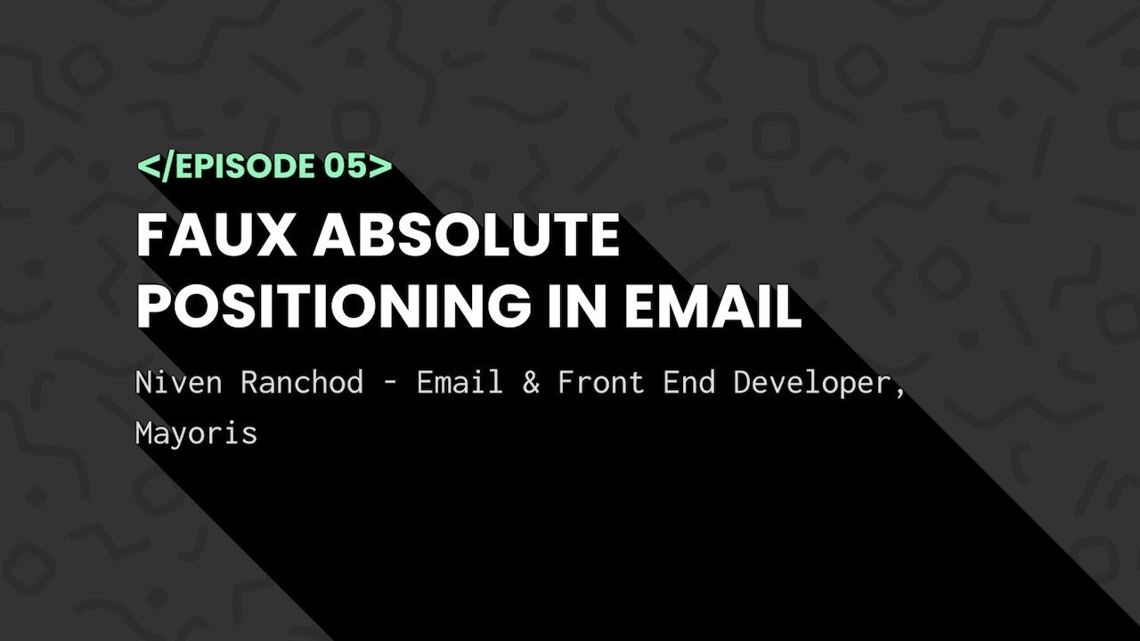 Notes from the Dev | Episode 5 | Faux Absolute Positioning in Email